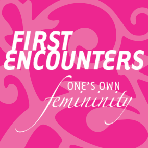 first encounters with ones own femininity