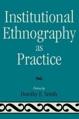 INSTITUTIONAL ETHNOGRAPHY AS PRACTICE
